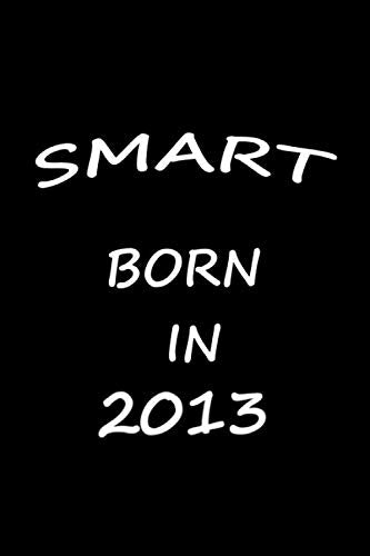 Smart Born in 2013: Lined Notebook / Journal Gift, 120 pages, 6x9, Soft Cover, Matte finish, New Year Gifts Contemporary literature