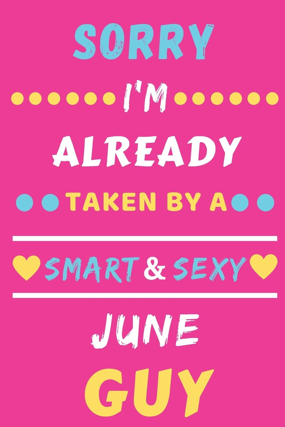 Sorry I'm already Taken by a Smart & Sexy June guy: lined notebook,Funny Gift Parents & Children