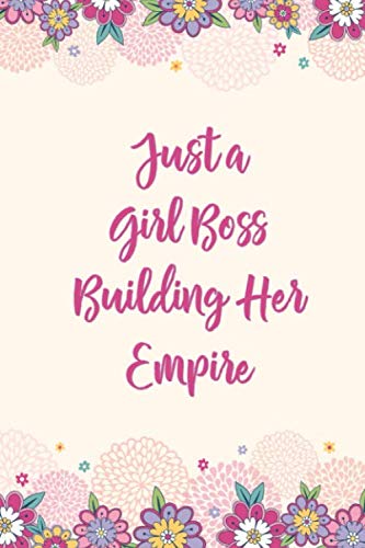 Just A Girl Boss Building Her Empire: Motivational Blank Lined Journal / Notebook for Women and Teens. Insperational and Motivating quotes for Empowering Ambitious Women. Essays & Short Stories