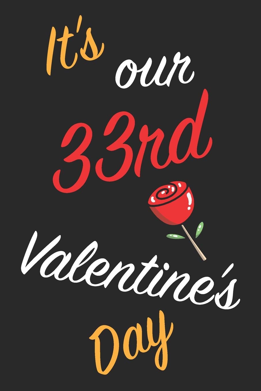 It's Our 33rd Valentine's Day: Questions About Me, You and our Relationship | Questions to Grow your Relationship | Valentine's Day Gift Book for Couples, Wife, Husband, Girlfriend and Boyfriend Partnership & Love