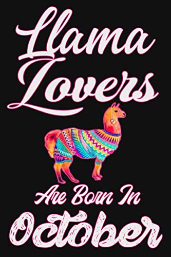 Llama Lovers Are Born In October Notebook Journal: Llama Lover Gifts for Women, Funny Lined Notebook, Birthday Gift for Llama Lovers Religion & Esotericism