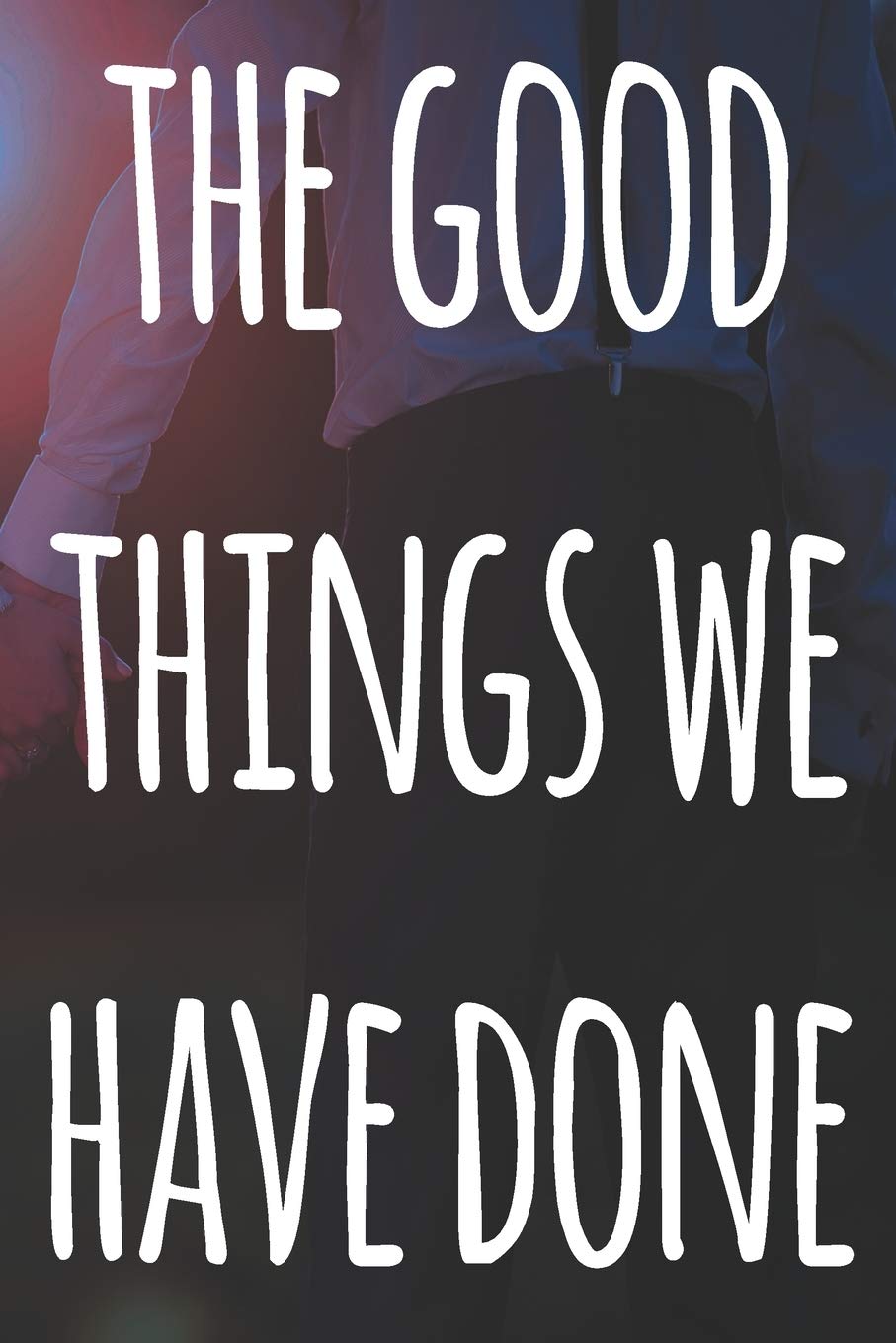 The Good Things We Have Done: The perfect way to record your relationship memories - 119 page journal! Partnership & Love