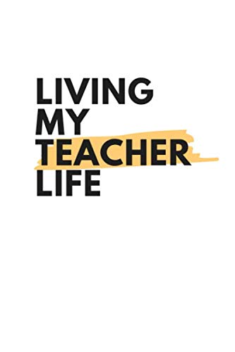 Living My Teacher Life: Notebook / Simple Blank Lined Writing Journal / For Teachers / Lesson Planner / Activities / School Appreciation Gift / Record ... / Log / Study / Organiser / Work / Gift Learning & Reference
