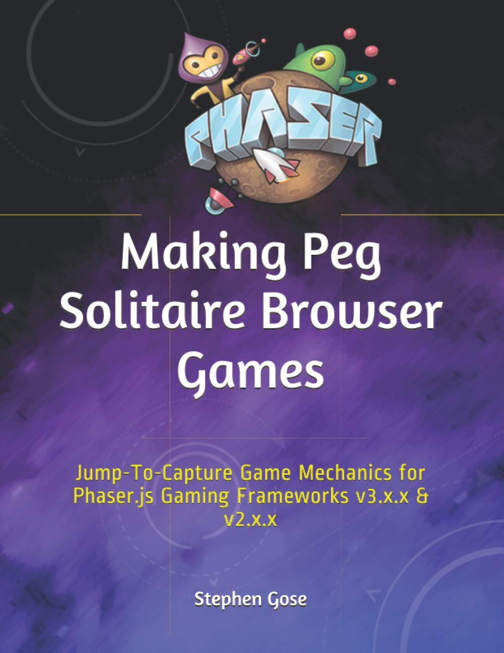 Making Peg Solitaire Browser Games: Jump-To-Capture Game Mechanics for Phaser.js Gaming Frameworks v3.x.x & v2.x.x (Making Browser Games) Computer Science