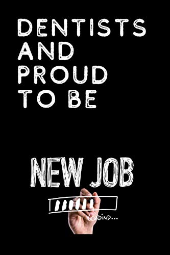 Dentists AND PROUD TO BE / New Job: Dentists Journal or Notebook Gift / Great for Appreciation Gift, 120 Pages, Inspirational Notebooks for Dentists Essays & Short Stories