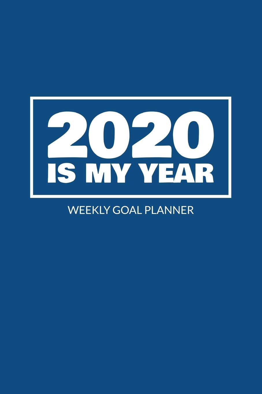 2020 Is My Year - Weekly Goal Planner: 2020 Year At A Glance Calendar + 53 Full Weeks of Year 2020 Organized Into Daily Notes Sections (Blue Cover) Business, Finance & Career