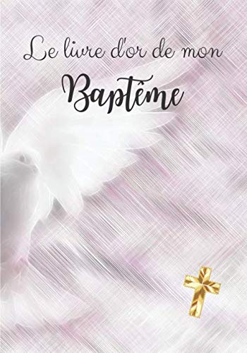 Le livre d’or de mon baptême: Livre d’or pour un baptême | fille | Elégant papier blanc cassé | 80 pages (lignées et non-lignées avec petites illustrations | Format 25,4 X 17,78 cm Religion & Esotericism