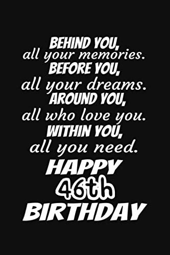 Behind You All Your Memories Before You All Your Dreams Happy 46th Birthday Gift Journal: A 6x9 / 120 Pages / Lined Journal / Notebook / Diary Lifestyle