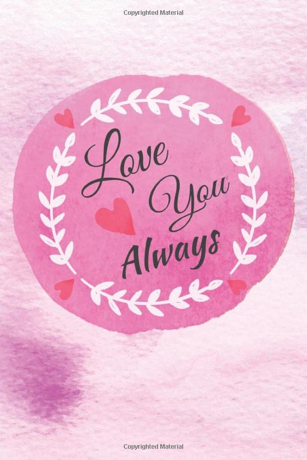 Love You Always: Dot Grid Journal, Notebook • Greeting Card Alternative for Valentines Day • Card Alternative • Valentine Anniversary Gift Love for Husband, Boyfriend, Him, Wife, Girlfriend, Her Partnership & Love