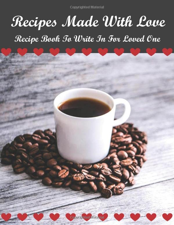 Recipes Made With Love, Recipe Book To Write In For Loved One: Valentines Day Gift, Collect Your Favorite Recipes in Your Own Cookbook, 120 - Recipe Journal and Organizer, 8.5" x 11" Health, Nutrition & Fitness