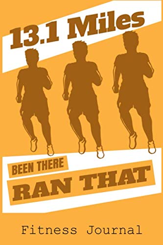 13.1 Miles Been There Ran That: 6x9 Fitness Journal with Weightlifting One Rep Maximum and Treadmill Running Conversion Charts Leisure & Fun