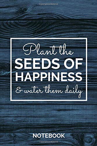 Plant The Seeds Of Happiness & Water Them Daily Notebook: Accountability Journal, Motivation Notebook, Motivational Journal, Accountability Log book: ... 6x9 Inches, Glossy Cover, Lined College Rule Memories