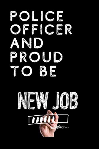 Police officer AND PROUD TO BE / New Job: Police officer Journal or Notebook Gift / Great for Appreciation Gift, 120 Pages, Inspirational Notebooks for Police officer Essays & Short Stories