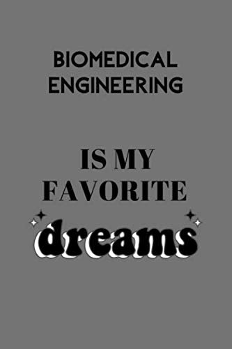 BIOMEDICAL ENGINEERING IS MY FAVORITE dreams: biomedical engineering notebook to complete with 120 lined pages Business & Technology