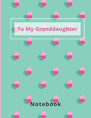 To My Granddaughter Notebook: Lined Notebook Journal | lined Notebook | College Ruled Composition Book | Notebooks for School | Large Composition Book | Gift for Granddaughter Religion & Esotericism