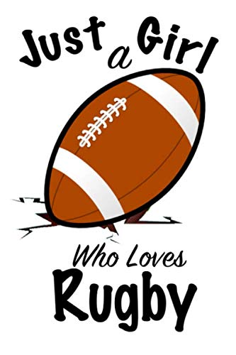 Just A Girl Who Loves Rugby: journal for girls, funny gift for girls: Lined Notebook / Journal Gift, 100 Pages, 6x9, Soft Cover, Matte Finish Leisure & Fun