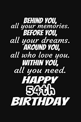 Behind You All Your Memories Before You All Your Dreams Happy 54th Birthday Gift Journal: A 6x9 / 120 Pages / Lined Journal / Notebook / Diary Lifestyle