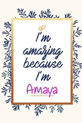 I'm amazing because I'm Amaya - personalized name notebook for girls and women: Personalized Name Journal Writing Notebook For Girls, women, girlfriend, ... 150 pages, 6X9, Soft cover, Glossy finish Books