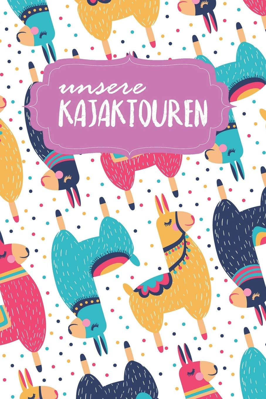 Kajaktourenbuch: Notizbuch | Blanko Gepunktet | 120 Seiten | A5 | für deine Touren mit dem Kajak | Motiv: Bunte Lamas Books