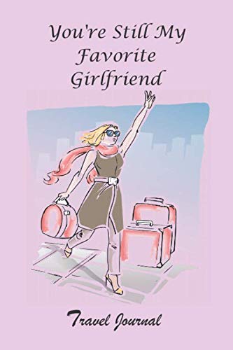 You're Still My Favorite Girlfriend: Blank Lined Journal, Travel notebook (6" x 9", 120 Numbered Pages) for all the women and girls Reference Books