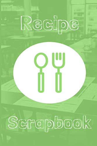 Recipe Scrapbook: Blank Recipe Notebook in Green Cooking & Enjoying