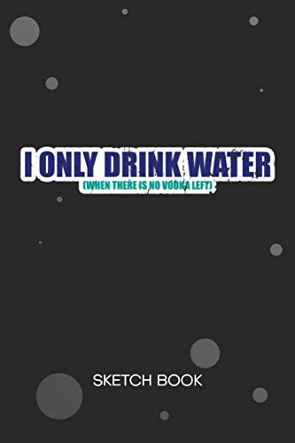 SKETCHBOOK: Alcoholic Notebook Journal BLANK Paper A5 6x9 120 Pages - Toast Planner Russian Joke Diary Funny Quotes Daily - Funny People Notepad Prankster Gift for Men and Women Non-fiction