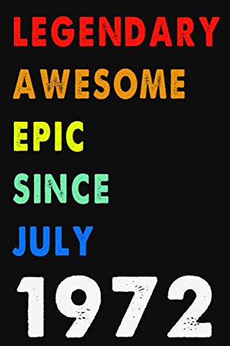 Legendary Awesome Epic Since July 1972: Notebook Journal 6 x 9: 120 Pages For Birthday Gifts Lined Notebook: Composition Blank Ruled Notebook For You ... Or For You To Use at Home Or At Your Office Non-fiction