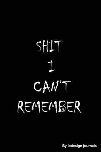 Shit I Can't Remember : Journal for All Your Passwords and Shit/: Organizer / Log Book / Notebook / Journal for All Your Passwords and Shit (6" x 9" (15.24 x 22.86 cm)/ 120 page ) Religion & Esotericism