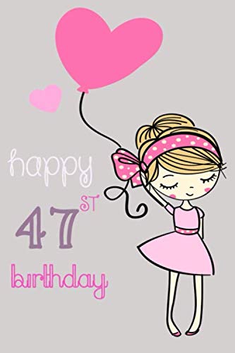 Happy 47TH Birthday: Happy Birthday Gifts Lined Journal Notebook , Cute Birthday Gifts for girls & Women, Sister, Daughter, Granddaughter, Best Friend ... 110 Pages, 6x9, Soft Cover, Matte Finish Essays & Short Stories