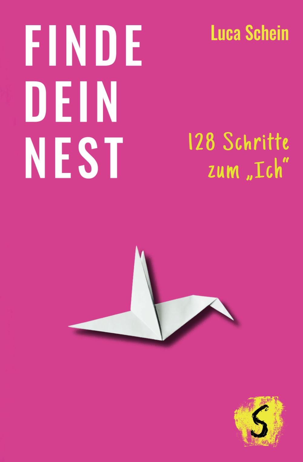Finde dein Nest: 128 Schritte zum "Ich" Lifestyle