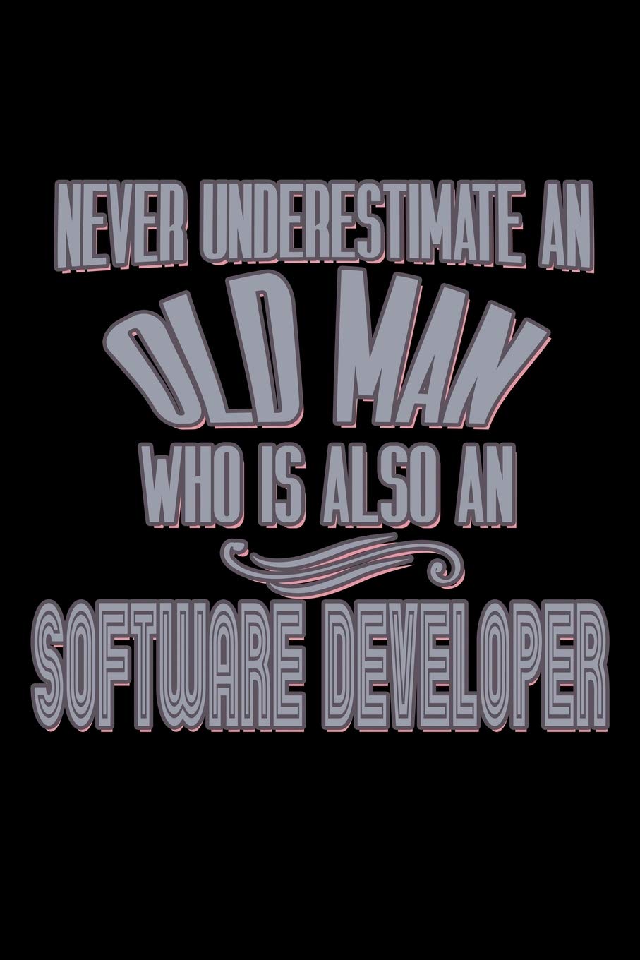 Never underestimate an old man who is also a software developer: 110 Game Sheets - 660 Tic-Tac-Toe Blank Games | Soft Cover Book for Kids | Traveling ... x 22.86 cm | Single Player | Funny Great Gift book