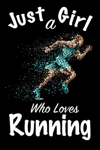 Just A Girl Who Loves Running: journal for girls, funny gift for girls: Lined Notebook / Journal Gift, 100 Pages, 6x9, Soft Cover, Matte Finish Leisure & Fun