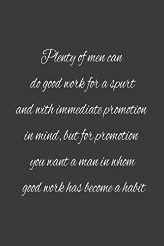 Plenty of men can do good work for a spurt and with immediate promotion in mind, but for promotion you want a man in whom good work has become a habit: lined notebook Contemporary literature