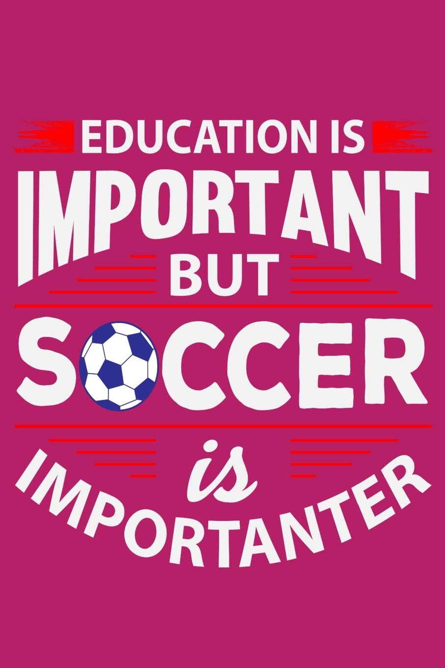 Education Is Important But Soccer Is Importanter: 6" x 9" Log Notebook for Soccer Coaches, 100 pages, Pink Leisure & Fun