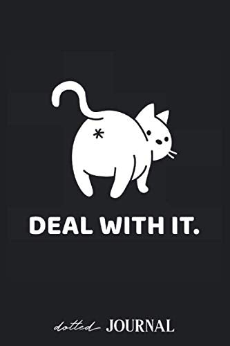 Dotted Journal: Deal with it. Cat Ass • Dotted Grid Notebook Journal & Notebook 120 pages| Blank Bullet Sketching & Writing Book (6"x9") | Great small gift for friends Essays & Short Stories