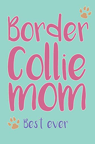 Border Collie Mom, Best Ever: Border Collie Mom Composition Notebook of Dog Mom Journal Books