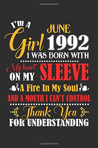 I'm A June Girl 1992 I Was Born With My Heart On My Sleeve A Fire In My Soul And A Mouth I Cant Control Thank You For Understanding: Composition ... For Diary, Doodling, Happy Birthday Gift Parents & Children