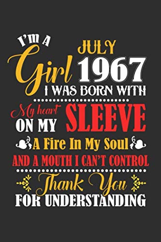 I'm A July Girl 1967 I Was Born With My Heart On My Sleeve A Fire In My Soul And A Mouth I Cant Control Thank You For Understanding: Composition ... For Diary, Doodling, Happy Birthday Gift Parents & Children