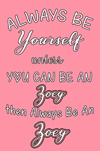 Always Be Yourself Unless You Can Be An Zoey Then Always Be An Zoey journal : Lined Notebook / Journal Gift, 110 Pages, 6x9, Soft Cover, Matte Finish: ... Zoey journal ,Zoey gifts, birthday gifts book