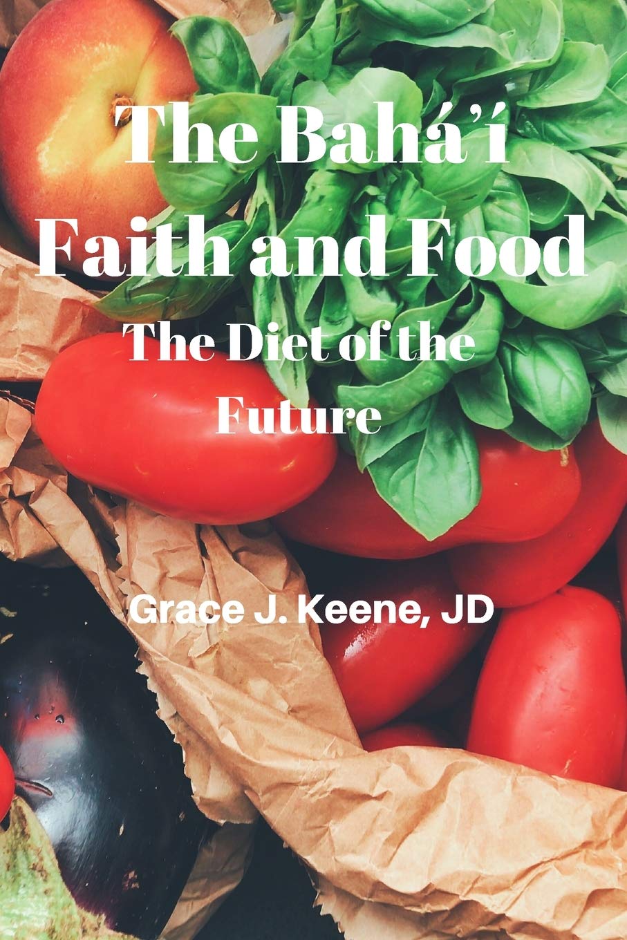 The Baháʼí Faith and Food: The Diet of the Future Cooking & Enjoying