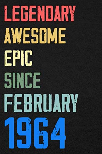 Legendary Awesome Epic Since February 1964 Notebook Birthday Gift: 120 blank pages of high quality white paper, 6" x 9" cute premium matte cover Learning & Reference