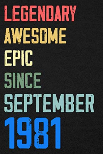 Legendary Awesome Epic Since September 1981 Notebook Birthday Gift: 120 blank pages of high quality white paper, 6" x 9" cute premium matte cover Learning & Reference