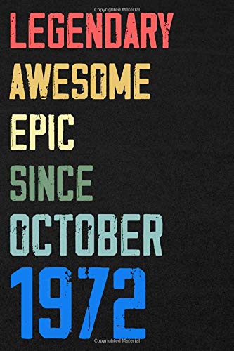 Legendary Awesome Epic Since October 1972 Notebook Birthday Gift: 120 blank pages of high quality white paper, 6" x 9" cute premium matte cover Learning & Reference