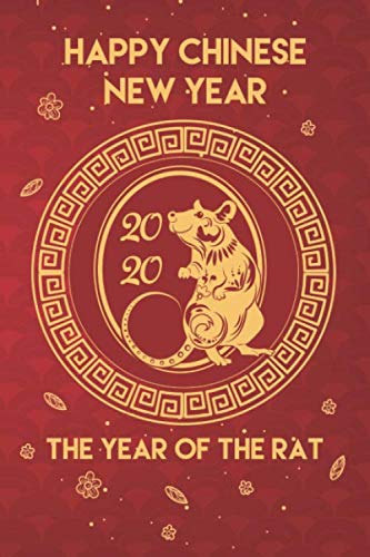 Happy Chinese New Year 2020 The Year of The Rat: Beautiful Blank Journal / Notebook for Chinese & Lunar New Year 2020 ,Lined Paper to Record Notes ( siz 6x9 ,pages 120) Non-fiction
