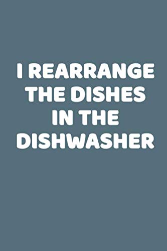I Rearrange The Dishes In The Dishwasher: This is a simple yet stylish lined notebook (lined front and back). 112 pages, high quality cover and a ... know that one person who does this don't we? Parents & Children