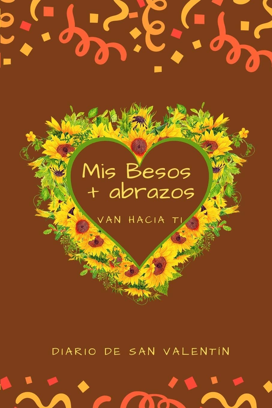 Mis Besos + Abrazos Van Hacia Ti: Diario de San Valentín Partnership & Love