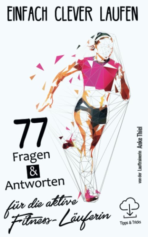 Einfach clever laufen - 77 Fragen & Antworten für die aktive Fitness-Läuferin Health, Nutrition & Fitness