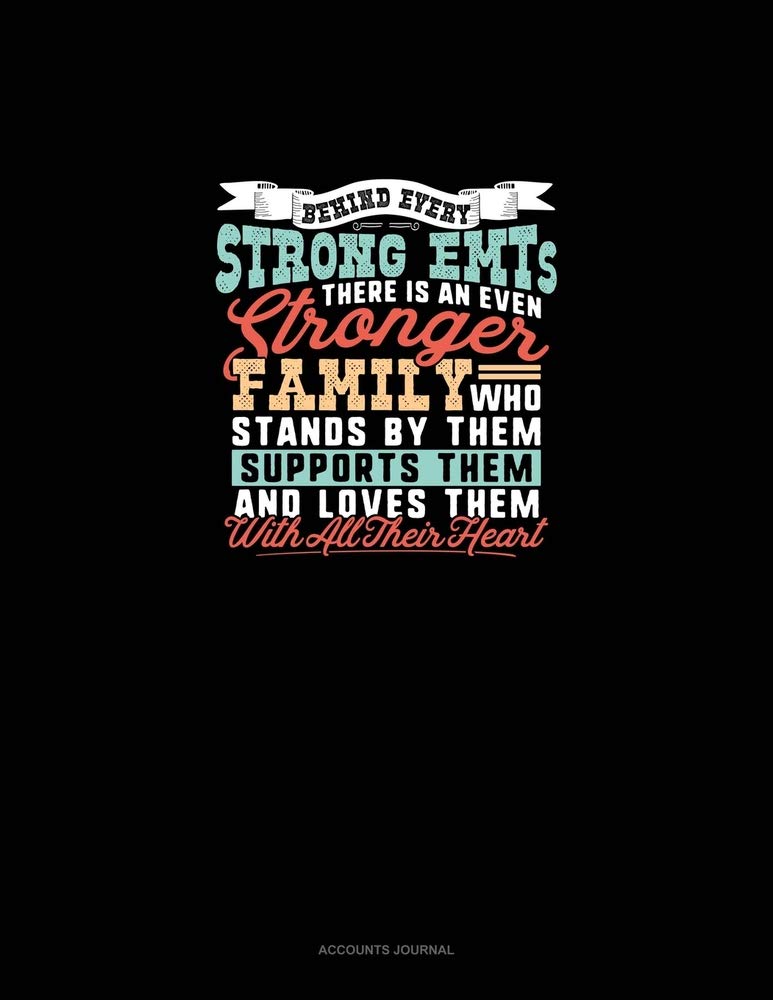 Behind Every Strong Emt's There Is An Even Stronger Family Who Stands By Them Supports Them And Loves Them With All Their Heart: Accounts Journal Essays & Short Stories