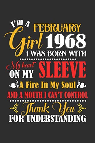 I'm A February Girl 1968 I Was Born With My Heart On My Sleeve A Fire In My Soul And A Mouth I Cant Control Thank You For Understanding: Composition ... For Diary, Doodling, Happy Birthday Gift Parents & Children