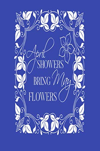April Showers Bring May Flowers Notebook: Lined Notebook/Journal Gift,100 Pages,6x9, Soft Cover, Matte Finish .notebook, copybook, record, tablet, stack, roster Film, Art & Culture